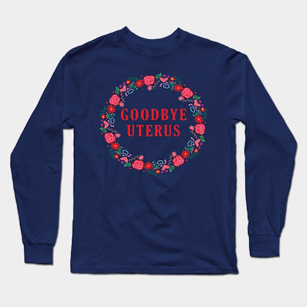 Goodbye Uterus Long Sleeve T-Shirt by RW